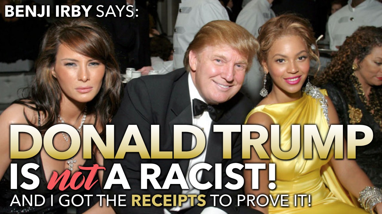 Video: Benji Irby says: TRUMP IS NOT A RACIST! And I got the RECEIPTS to prove it!